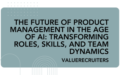 The Future of Product Management in the Age of AI: Transforming Roles, Skills, and Team Dynamics